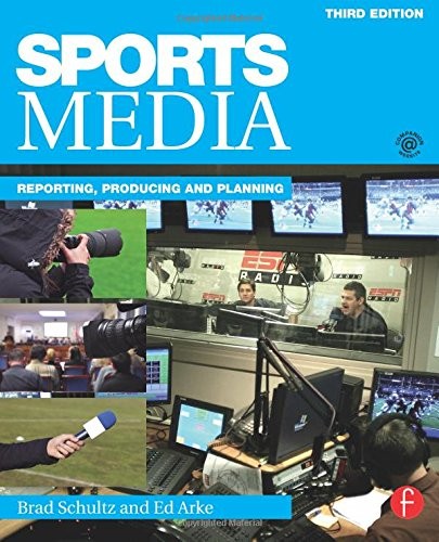SPORTS MEDIA: REPORTING, PRODUCING, AND PLANNING By Bradley Schultz & Edward T.