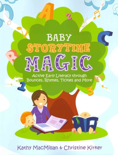 Baby Storytime Magic : Active Early Literacy through Bounces, Rhymes, Tickles…