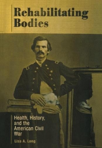 Lisa A. Long Rehabilitating Bodies (Hardback)