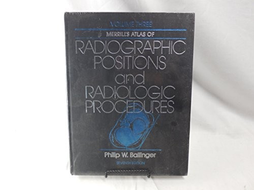 MERRILL’S ATLAS OF RADIOGRAPHIC POSITIONS AND RADIOLOGIC By Philip W. Ballinger