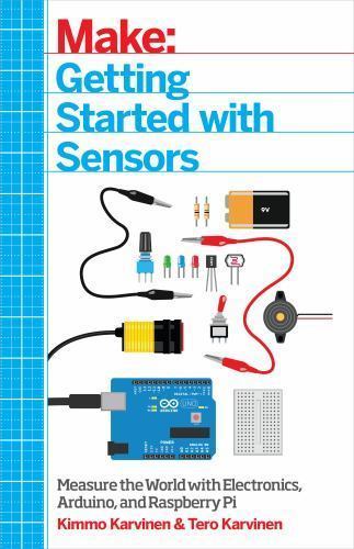 Getting Started with Sensors: Measure the World with Electronics, Arduino, and R