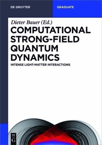 Computational Strong-Field Quantum Dynamics : Intense Light-Matter Interactio…