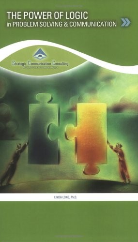 THE POWER OF LOGIC: IN PROBLEM SOLVING AND COMMUNICATION By Linda Long EXCELLENT