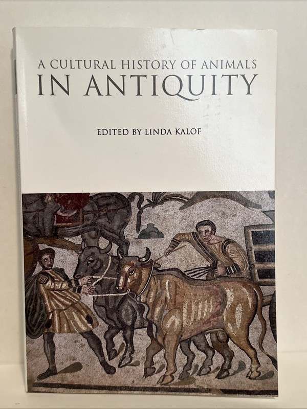 A CULTURAL HISTORY OF ANIMALS IN ANTIQUITY (THE CULTURAL By Linda Kalof