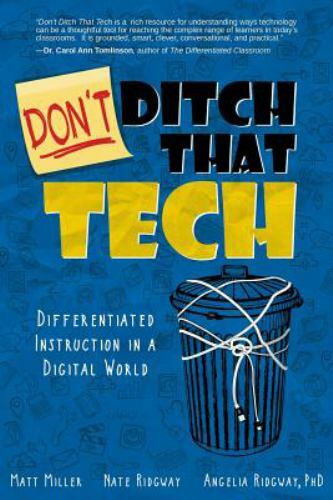 DON’T Ditch That Tech: Differentiated Instruction in a Digital World by Miller,