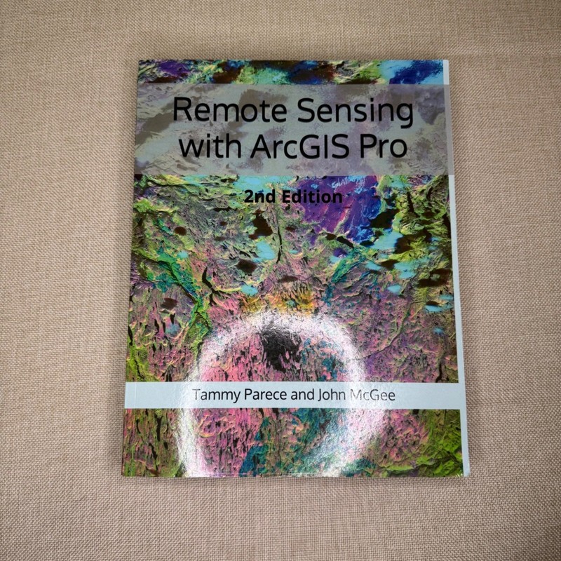 Remote Sensing with ArcGIS Pro 2nd Edition Tammy Parece John McGee 9798854833301