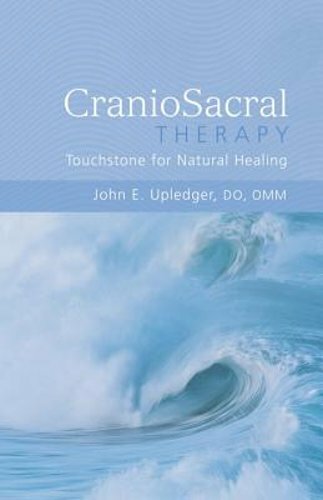 CranioSacral Therapy: Touchstone for Natural Healing: Touchstone for Natural