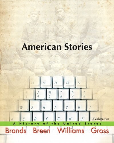 AMERICAN STORIES: A HISTORY OF THE UNITED STATES, VOLUME 2 By H. W. Brands & T.