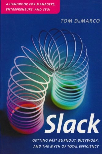 SLACK: GETTING PAST BURNOUT, BUSYWORK AND THE MYTH OF By Tom Demarco – Hardcover