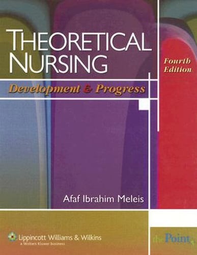 Theoretical Nursing: Development and Progress by Faan Meleis, Afaf Ibrahim, PhD