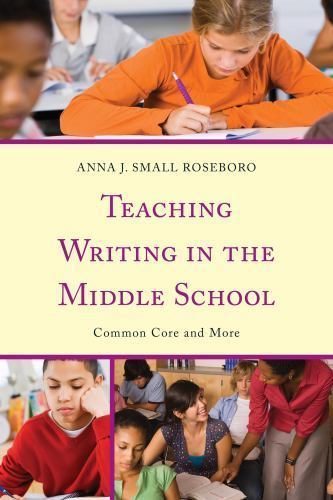 Teaching Writing in the Middle School : Common Core and More, Paperback by Ro…