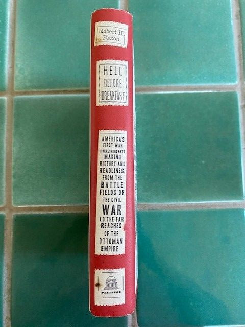 Hell Before Breakfast: America's First War Correspondents.. Robert Patton 1st HC gallery