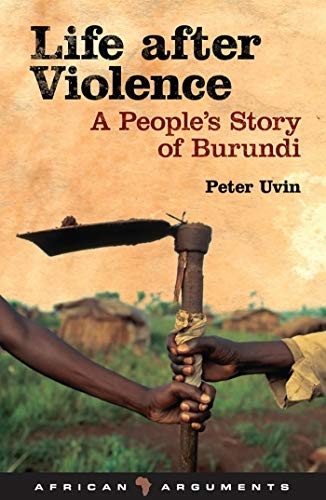 Life After Violence: A People’s Story of Burundi – Peter Uvin, Zed Books