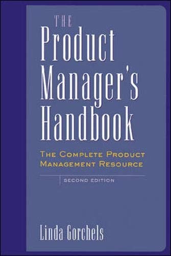 The Product Manager’s Handbook : The Complete Product Management Gorchels