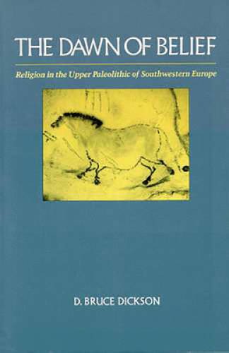 The Dawn of Belief: Religion in the Upper Paleolithic of Southwestern – GOOD