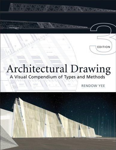 Architectural Drawing : A Visual Compendium of Types and Methods by Rendow. Yee