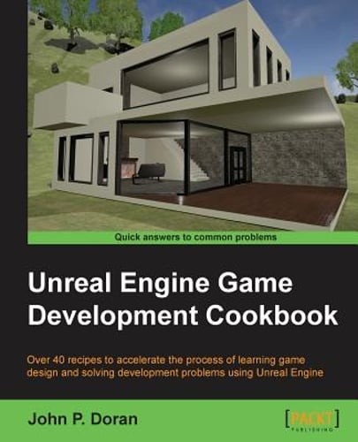 Unreal Engine Game Development Cookbook by John P Doran: New