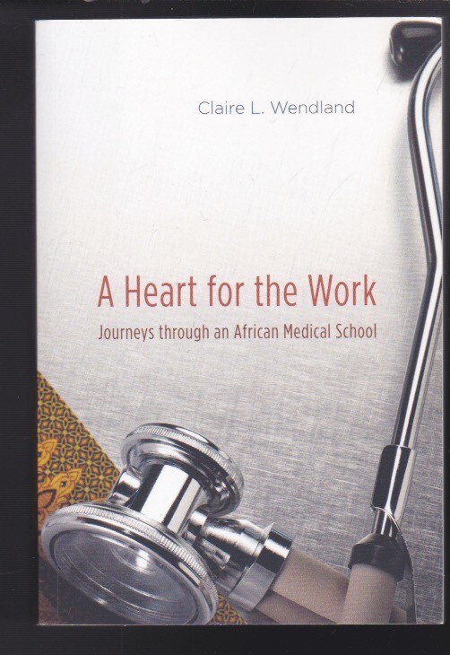 A Heart for the Work: Journeys through an African Medical School LN