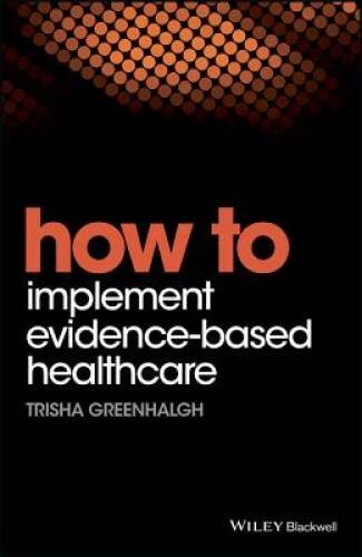 How to Implement Evidence-Based Healthcare (HOW – How To) – VERY GOOD