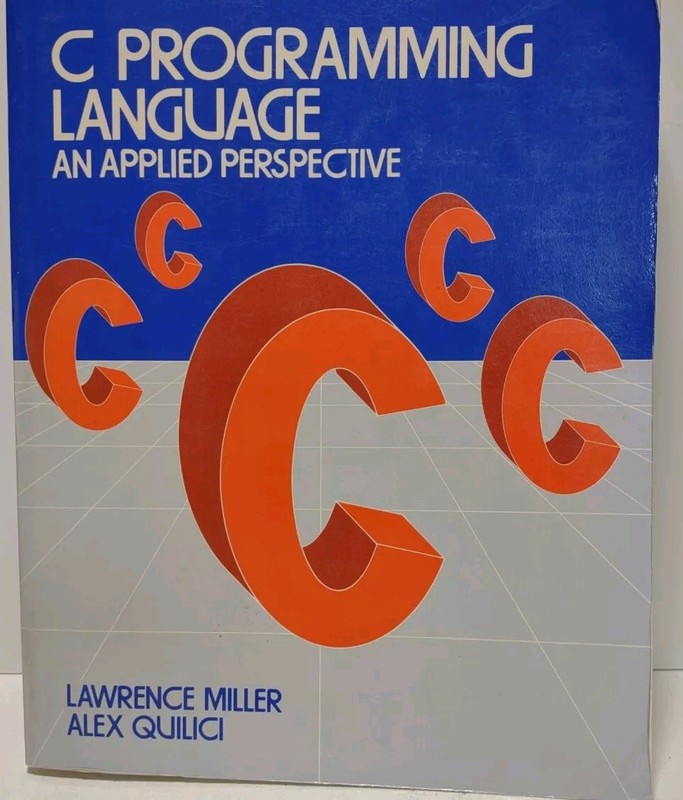 C Programming Language: An Applied Perspective Lawrence Miller Alex Quilic