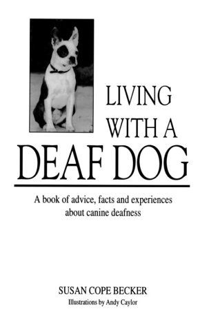 Living With a Deaf Dog: A Book of Advice, Facts and Experiences About Canine…