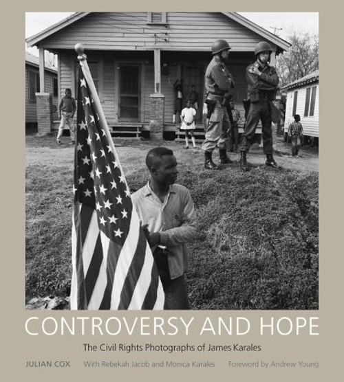 Controversy and Hope : The Civil Rights Photographs of James Kara
