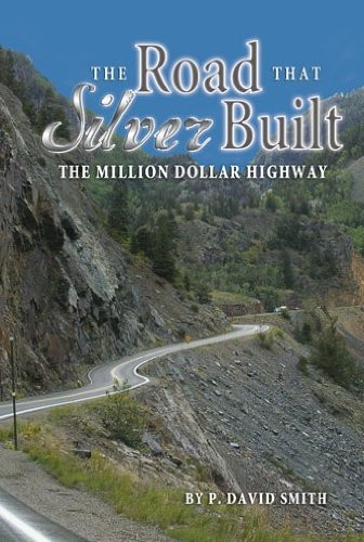 THE ROAD THAT SILVER BUILT By P. David Smith **BRAND NEW**