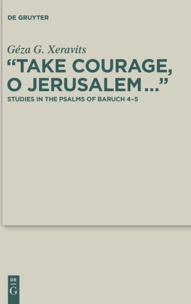 Take Courage, O Jerusalem : Studies In The Psalms Of Baruch 4-5