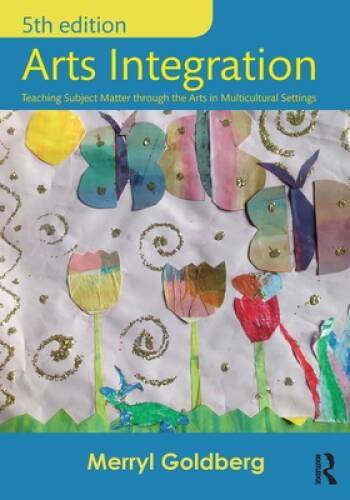 Arts Integration: Teaching Subject Matter through the Arts in Multicultur - GOOD