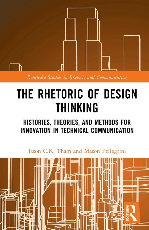 The Rhetoric of Design Thinking: Histories, Theories, and Methods for Innovation