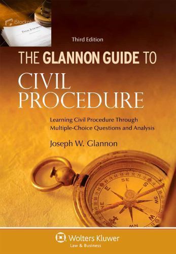Glannon Guide To Civil Procedure: Learning Civil Procedure Through Multiple-Choi