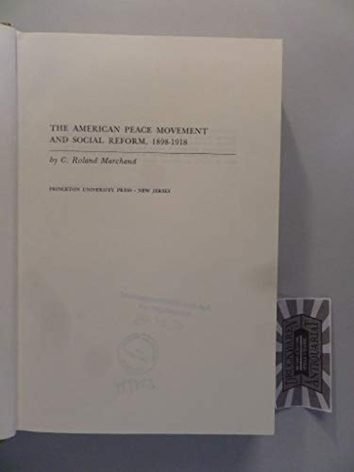 The American Peace Movement and Social Reform, 1889-1918 C. Rolan