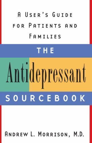 The Antidepressant Sourcebook: A User’s Guide for Patients and Families Morriso