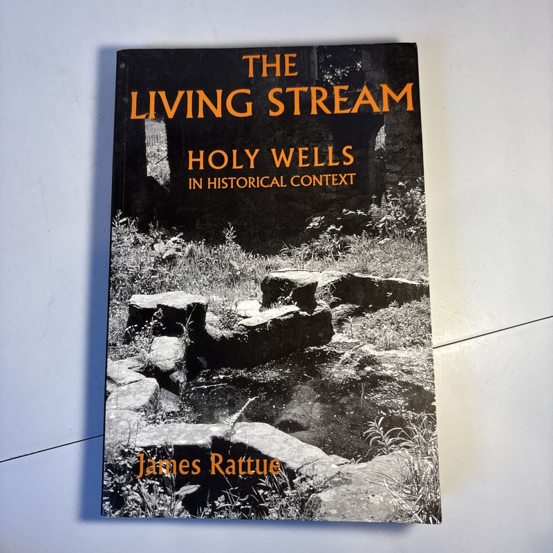 The Living Stream: Holy Wells in Historical Context – Rattue, James