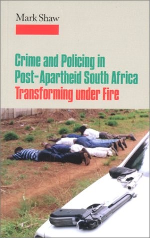 CRIME AND POLICING IN POST-APARTHEID SOUTH AFRICA: By Mark Shaw **Excellent**