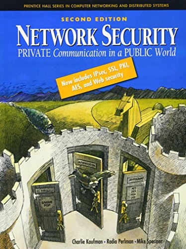 NETWORK SECURITY: PRIVATE COMMUNICATION IN A PUBLIC WORLD By Charlie Kaufman