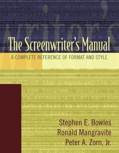 Screenwriter’s Manual, The: A Complete Reference of Format & Style