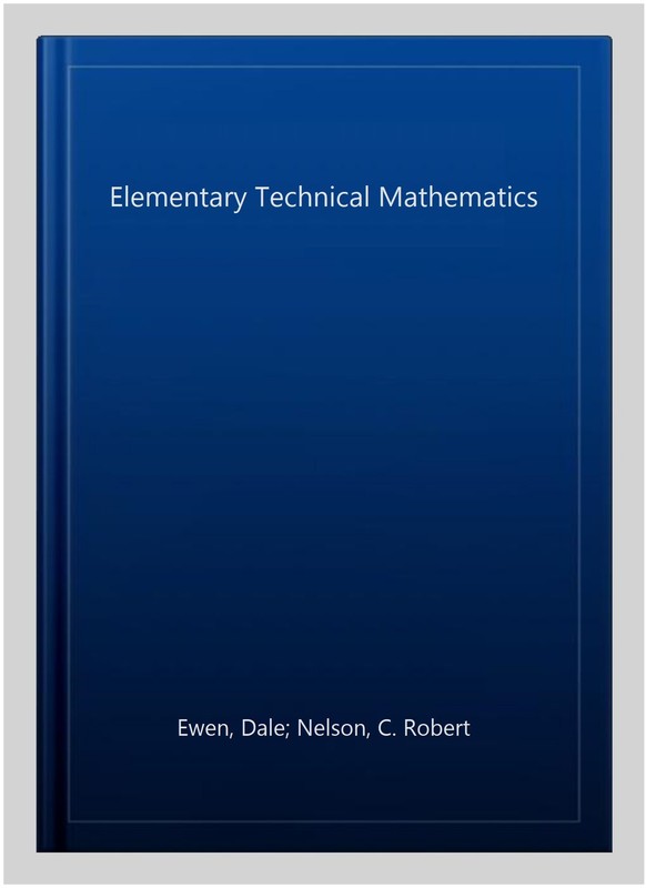 Elementary Technical Mathematics, Paperback by Ewen, Dale; Nelson, C. Robert,…