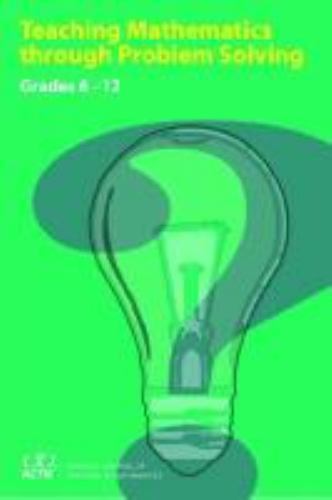 Teaching Mathematics Through Problem Solving: Grades 6-12 by