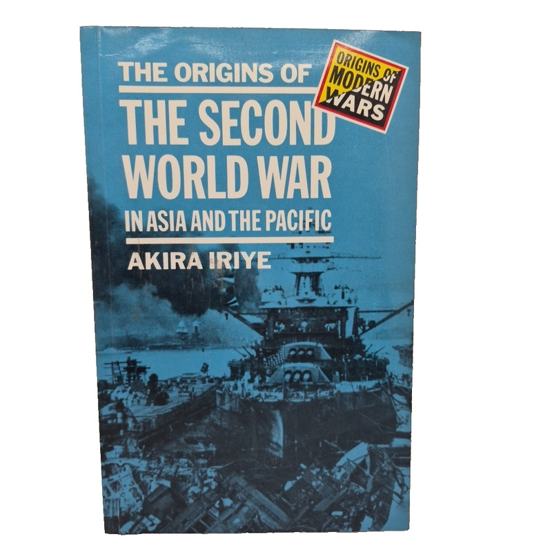 The Origins Of The Second World War In Asia And The Pacific Akira Iriye.