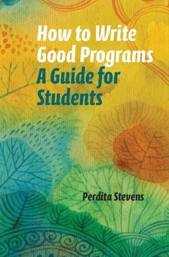 Perdita Stevens How to Write Good Programs (Paperback)