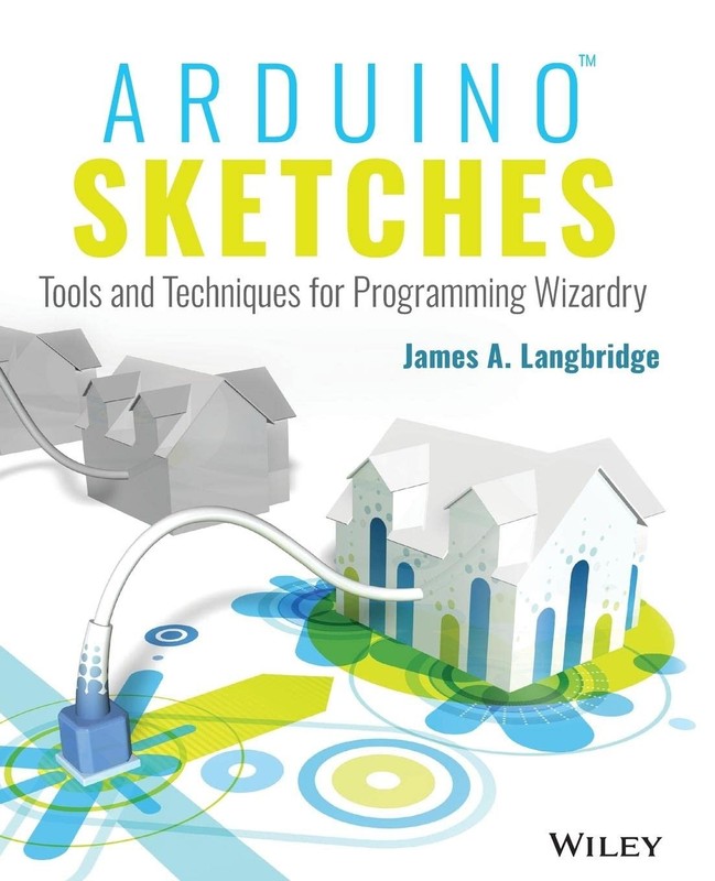 Arduino Sketches: Tools and Techniques for Programming Wizardry by Langbridge