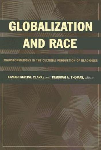 Globalization And Race: Transformations In The Cultural Production Of Black…