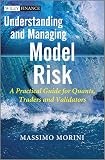 The Wiley Finance Ser.: Understanding and Managing Model Risk : A Practical …