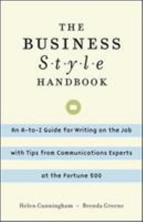 The Business Style : An A-to-Z Guide for Writing on the Job with