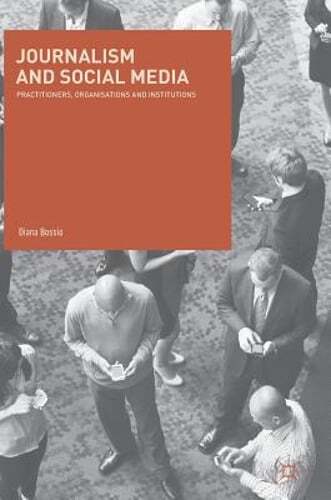 Journalism and Social Media: Practitioners, Organisations and Institutions: New