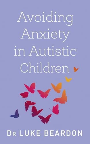 Avoiding Anxiety in Autistic Children: … by Beardon, Luke Paperback / softback