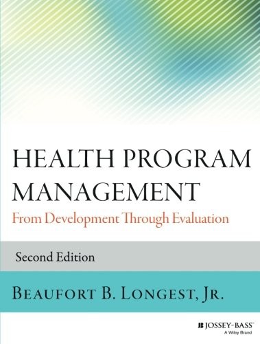 HEALTH PROGRAM MANAGEMENT: FROM DEVELOPMENT THROUGH By Longest Beaufort B. Jr.