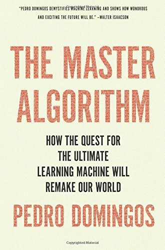 The Master Algorithm: How the Quest for the Ultimate Learning Ma