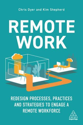 Remote Work : Redesign Processes, Practices and Strategies to Engage a Remote…